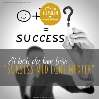 "Suksess med egne medier" - ei bok du BØR lese!